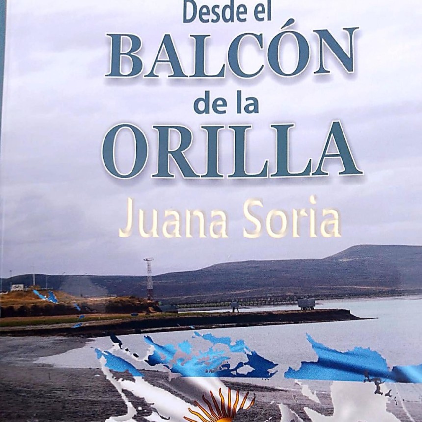 &ldquo;DESDE EL BALC&Oacute;N DE LA ORILLA&rdquo;: EL TESTIMONIO DE JUANITA SORIA SOBRE MALVINAS DESDE PUERTO SAN JULI&Aacute;N